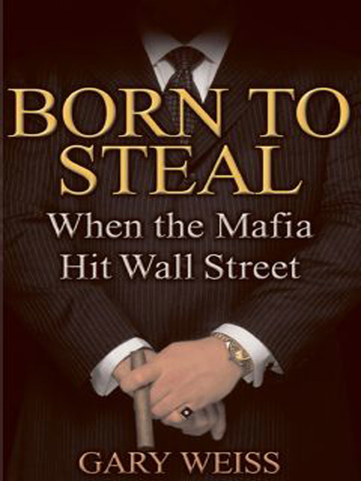 Title details for Born to Steal by Gary Weiss - Available